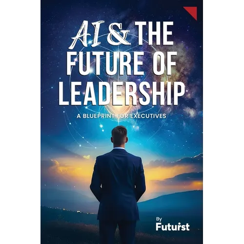 AI & the Future of Leadership: A Blueprint for Executives - Paperback