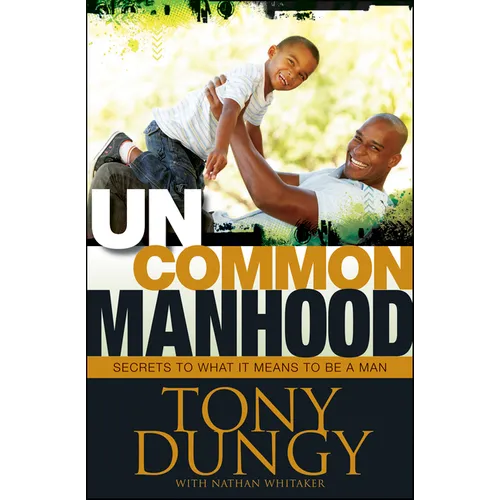 Uncommon Manhood: Secrets to What It Means to Be a Man - Hardcover