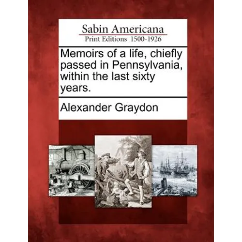 Memoirs of a Life, Chiefly Passed in Pennsylvania, Within the Last Sixty Years. - Paperback