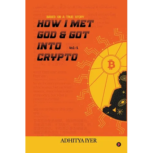 How I Met God and Got Into Crypto: Based on a True Story - Paperback