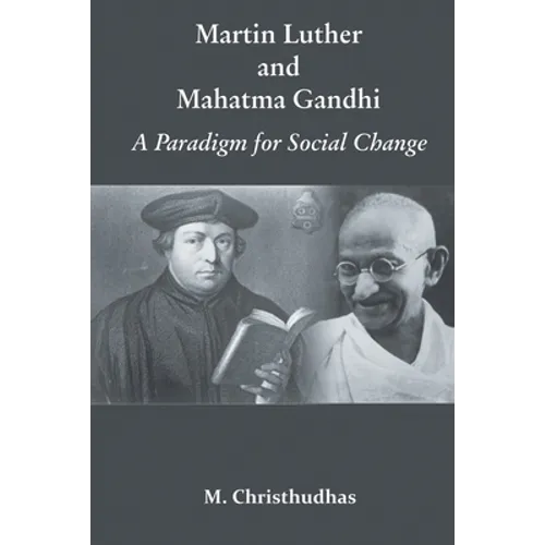 Martin Luther and Mahatma Gandhi: A Paradign of Social Change - Paperback