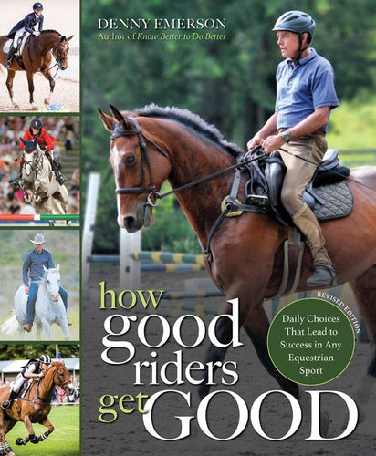 How Good Riders Get Good: New Edition: Daily Choices That Lead to Success in Any Equestrian Sport - Paperback