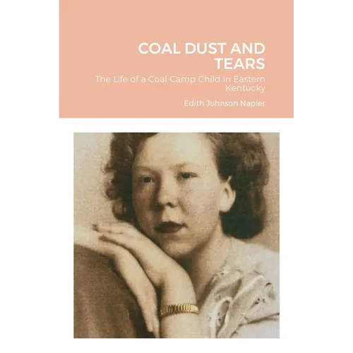 Coal Dust and Tears: The life of a coal camp child in Eastern Kentucky - Paperback
