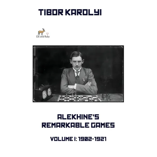 Alekhine's Remarkable Games - Volume I: 1902-1921 - Hardcover