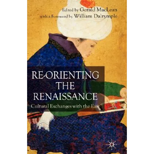 Re-Orienting the Renaissance: Cultural Exchanges with the East - Hardcover