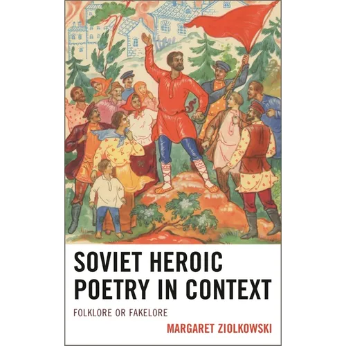 Soviet Heroic Poetry in Context: Folklore or Fakelore