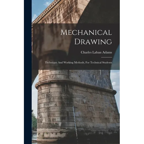 Mechanical Drawing: Technique And Working Methods, For Technical Students - Paperback