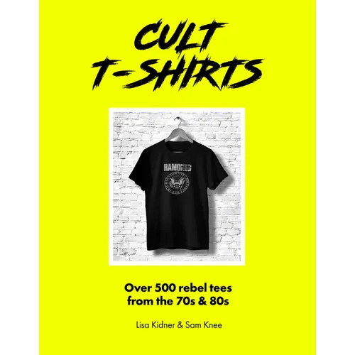 Cult T-Shirts: Over 500 Rebel Tees from the 70s and 80s - Hardcover