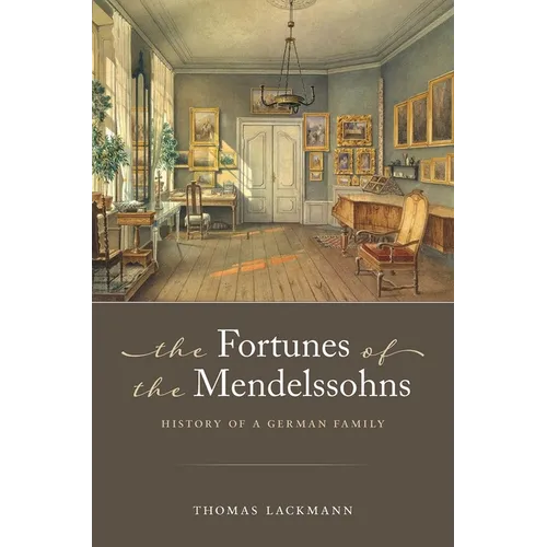 The Fortunes of the Mendelssohns: History of a German Family - Hardcover