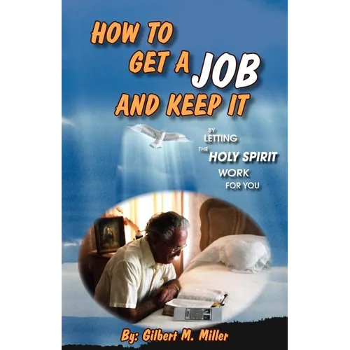 How to Get a Job and Keep It by Letting the Holy Spirit Work for You - Paperback