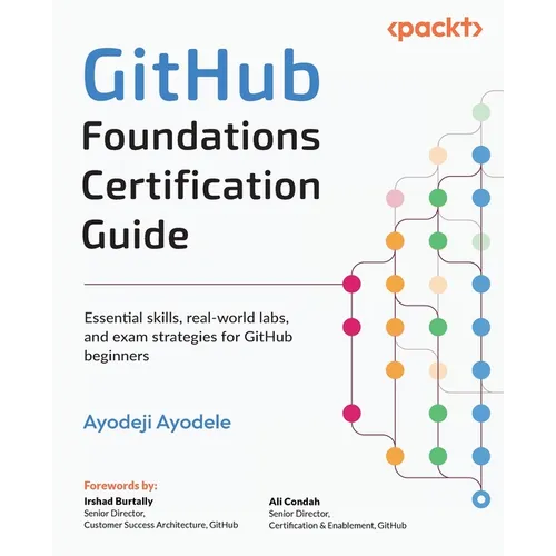 GitHub Foundations Certification Guide: Essential skills, real-world labs, and exam strategies for GitHub beginners - Paperback