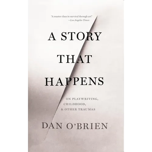 A Story That Happens: On Playwriting, Childhood, & Other Traumas - Paperback