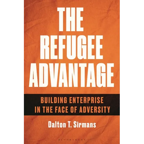 The Refugee Advantage: Building Enterprise in the Face of Adversity - Hardcover