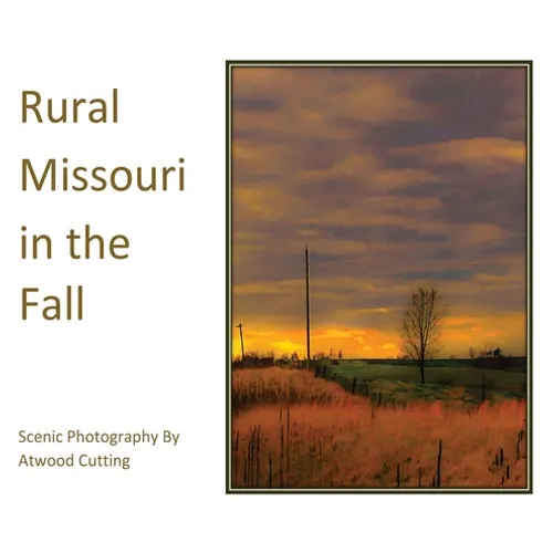 Rural Missouri in the Fall: Scenic Photography By Atwood Cutting - Hardcover
