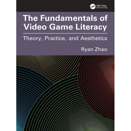 The Fundamentals of Video Game Literacy: Theory, Practice, and Aesthetics - Paperback