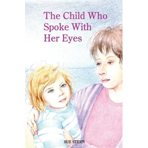 The Child Who Spoke with Her Eyes: A Mother's Spiritual Journey with Her Disabled Child - Paperback