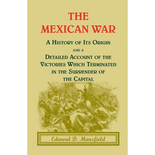 The Mexican War: A History of Its Origin - Paperback
