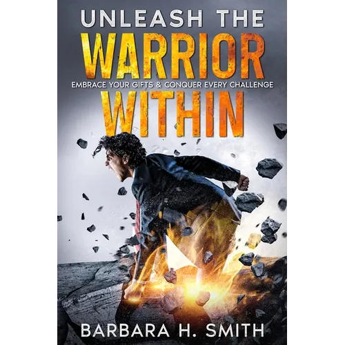 Unleash the Warrior Within: Embrace Your Gifts & Conquer Every Challenge - Paperback
