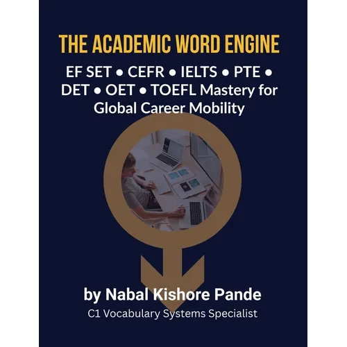 The Academic Word Engine: EF SET - CEFR - IELTS - PTE - DET - OET - TOEFL Mastery for Global Career Mobility - Paperback