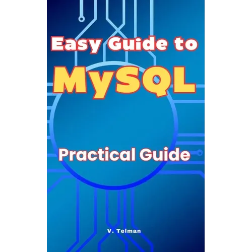 Easy Guide to MySQL: Practical Guide - Paperback