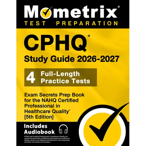 Cphq Study Guide 2026-2027 - 4 Full-Length Practice Tests, Exam Secrets Prep Book for the Nahq Certified Professional in Healthcare Quality: [5th Edit - Paperback