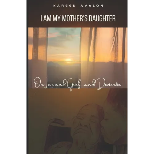 I Am My Mother's Daughter: On Love, Grief...and Dementia - Paperback