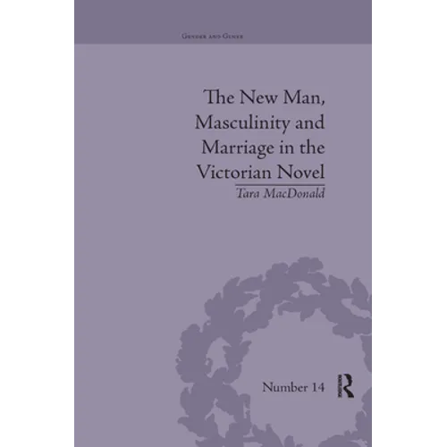 The New Man, Masculinity and Marriage in the Victorian Novel - Paperback