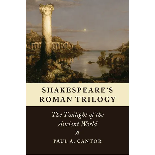Shakespeare's Roman Trilogy: The Twilight of the Ancient World - Paperback