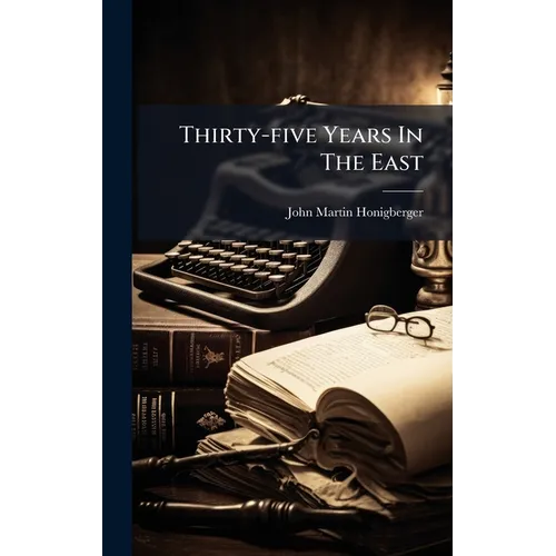Thirty-five Years In The East - Hardcover