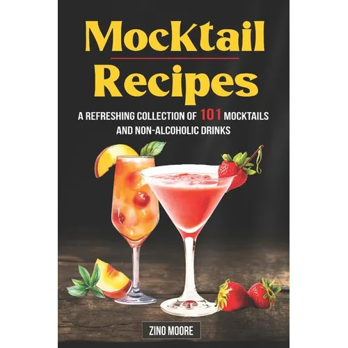 Mocktail Recipes A Refreshing Collection Of 101 Mocktails And Non-Alcoholic Drinks - Paperback