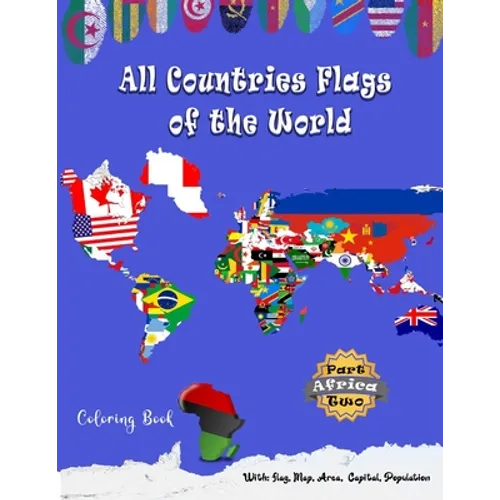 All Countries Flags of the World Coloring Book: Part Two Africa: Continent Book for Kids with Flags, Maps, Capitals, (Population and Area Statistics) - Paperback