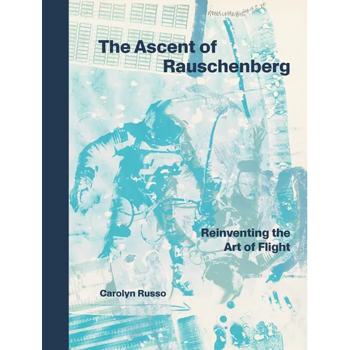 The Ascent of Rauschenberg: Reinventing the Art of Flight