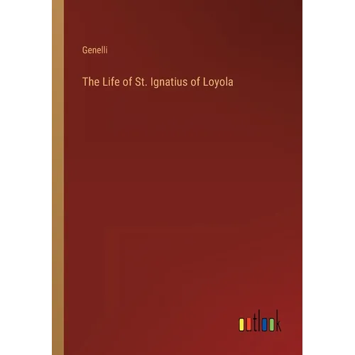 The Life of St. Ignatius of Loyola - Paperback