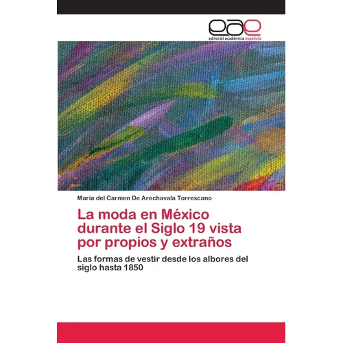 La moda en México durante el Siglo 19 vista por propios y extraños - Paperback