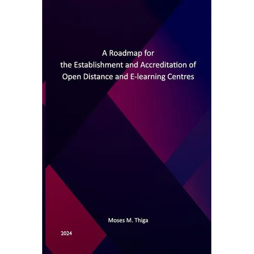 A Roadmap for the Establishment and Accreditation of Open, Distance, and E-Learning Centers - Paperback