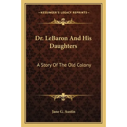 Dr. LeBaron And His Daughters: A Story Of The Old Colony - Paperback