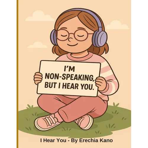 I Hear You: I'm Non-speaking, But I Hear You - Paperback