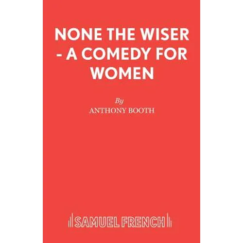 None the Wiser - A Comedy for Women - Paperback