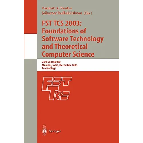 Fst Tcs 2003: Foundations of Software Technology and Theoretical Computer Science: 23rd Conference, Mumbai India, December 15-17, 2003, Proceedings - Paperback