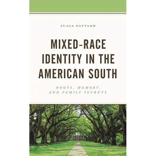 Mixed-Race Identity in the American South: Roots, Memory, and Family Secrets - Paperback