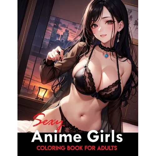 Sexy Anime Coloring Book: Tempting and Naughty Girls, Intimate Encounters - Paperback