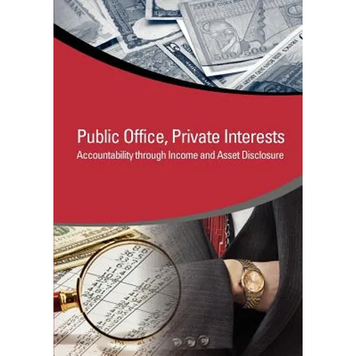 Public Office, Private Interests: Accountability Through Income and Asset Disclosure - Paperback
