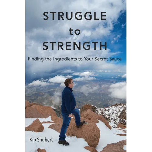 Struggle to Strength: Finding the Ingredients to Your Secret Sauce - Paperback