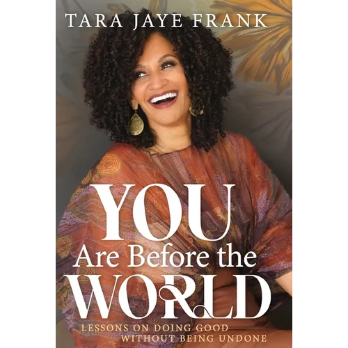 You Are Before the World: Lessons on Doing Good without Being Undone - Hardcover