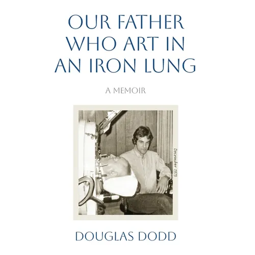 Our Father Who Art in an Iron Lung - Hardcover