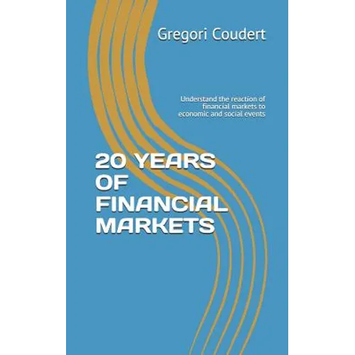 20 Years of Financial Markets: Understand the reaction of financial markets to economic and social events - Paperback