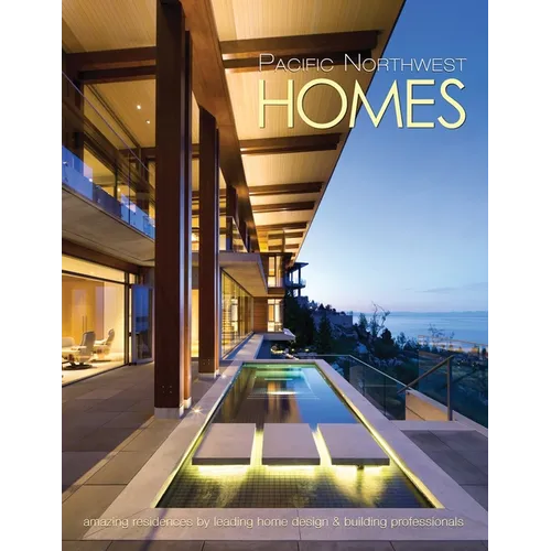 Pacific Northwest Homes: Amazing Residences by Leading Home Design & Building Professionals