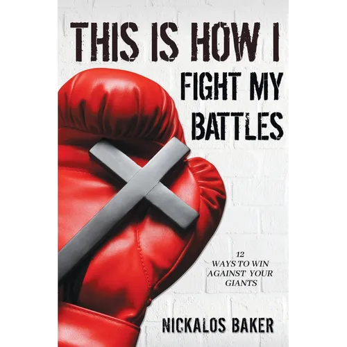 This is How I Fight My Battles: 12 Ways to Win Against Your Giant - Paperback