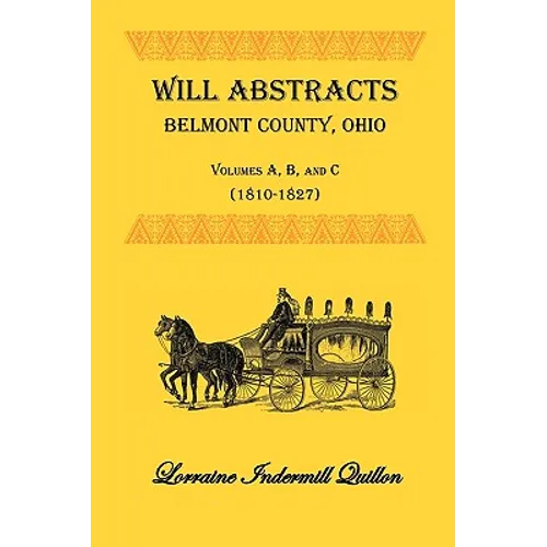 Will Abstracts, Belmont County, Ohio, Volumes A, B, and C (1810-1827) - Paperback
