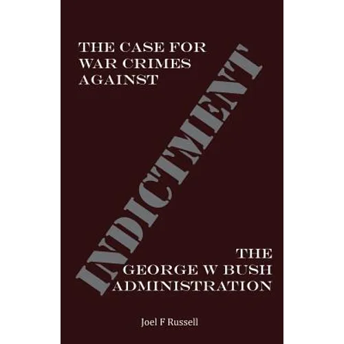 Indictment: The Case for War Crimes Against the George W Bush Administration - Paperback
